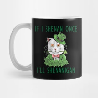 If I Shenan Once I'll Shenanigan Mug